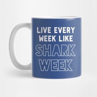 Live every week like Shark Week. Mug